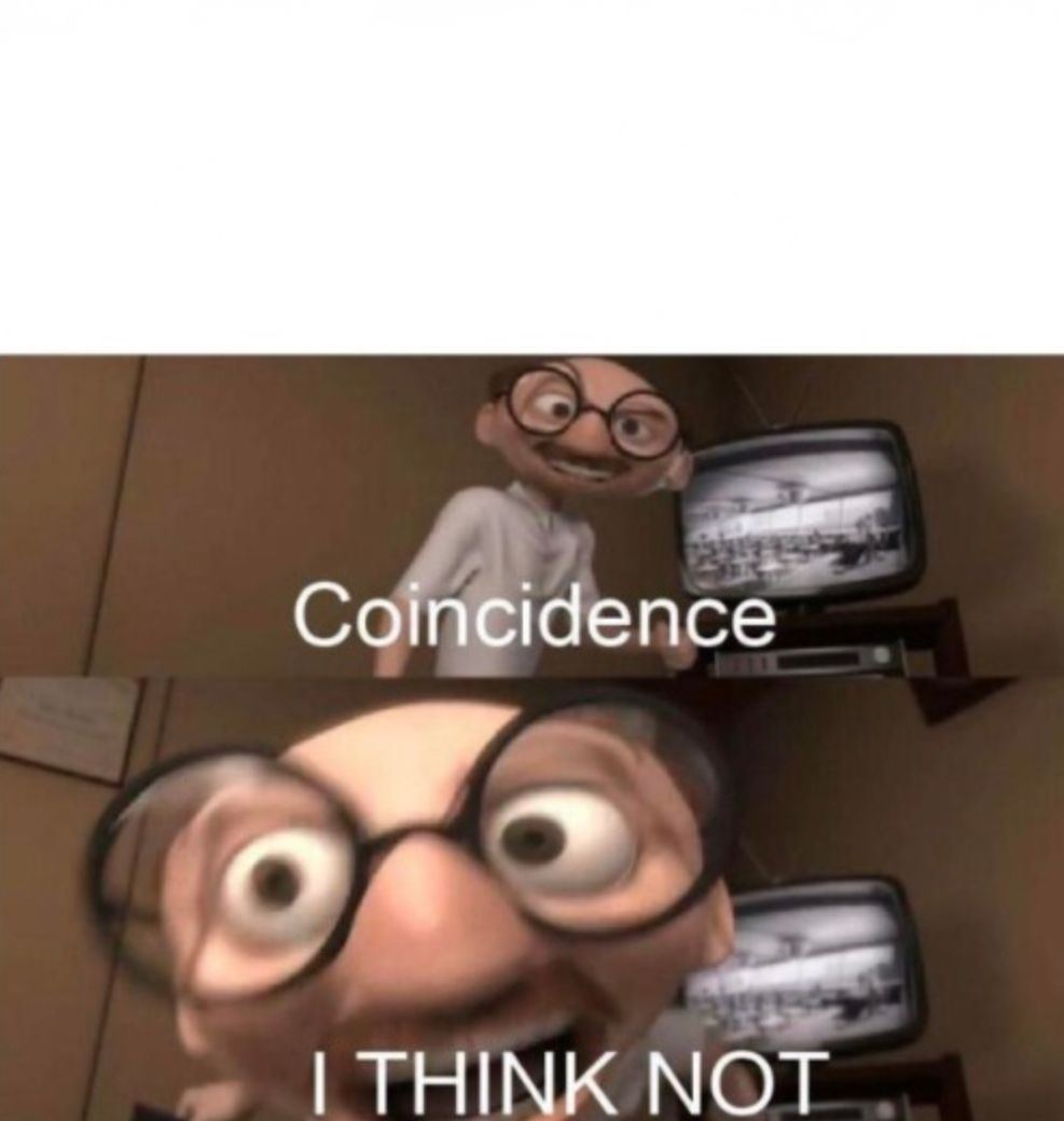 Coincidence I THINK NOT meme 2