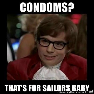 Condoms thats for sailors baby