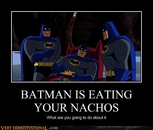 Demotivational posters batman is eating your nachos