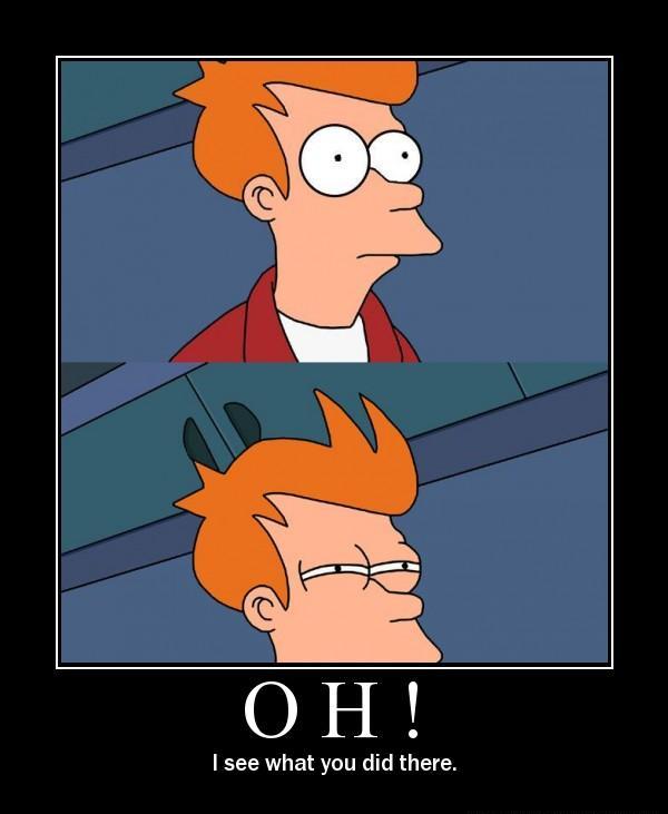 Fry see what you did there1