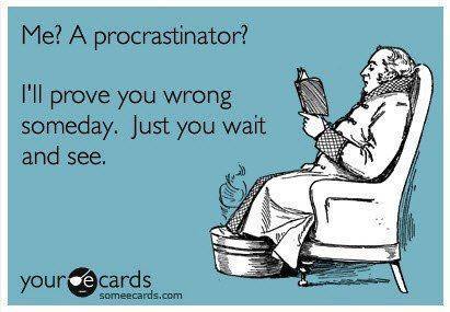 Funny ecard Me a procrastinator