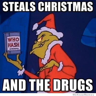 Grinch steals drugs who hash