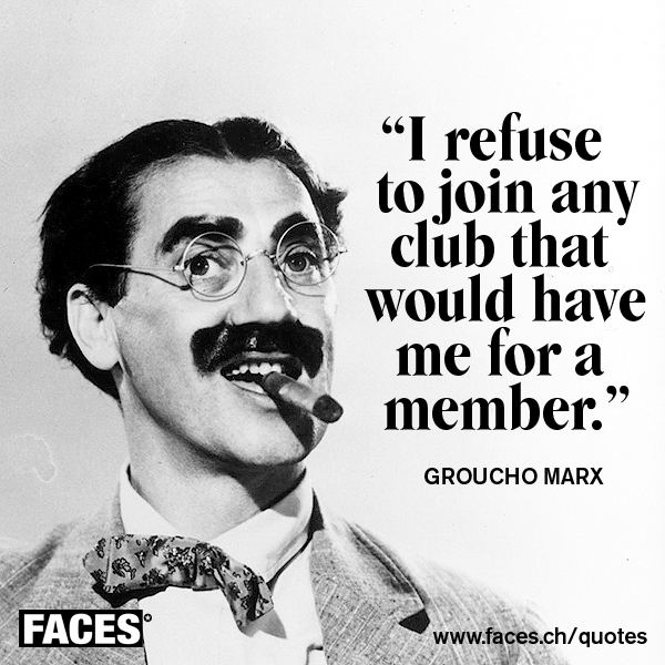 Groucho marx refuse to join any club