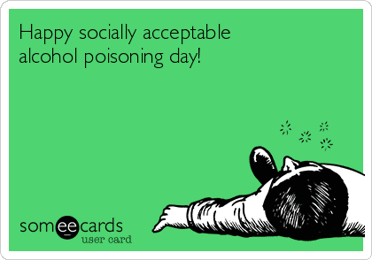 Happy socially acceptable alcohol poisoning day 67f70