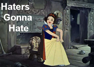 Haters gonna hate snow white