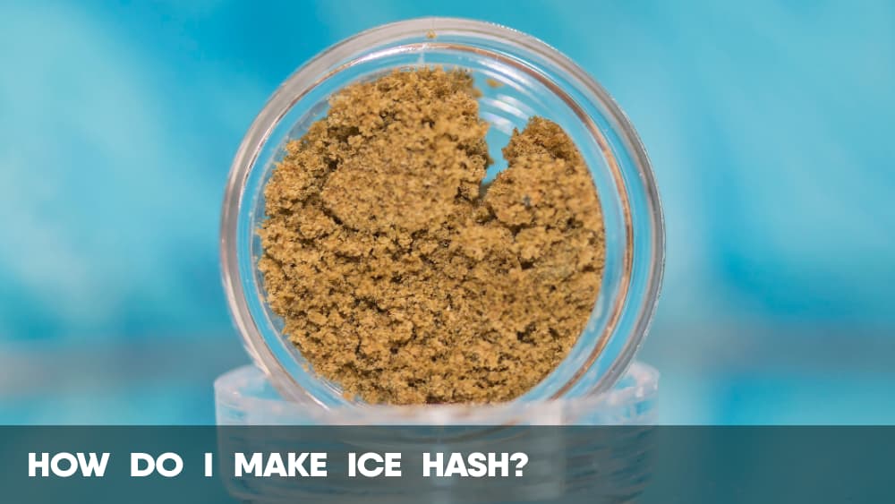 How do I make Cannabis Ice Hash