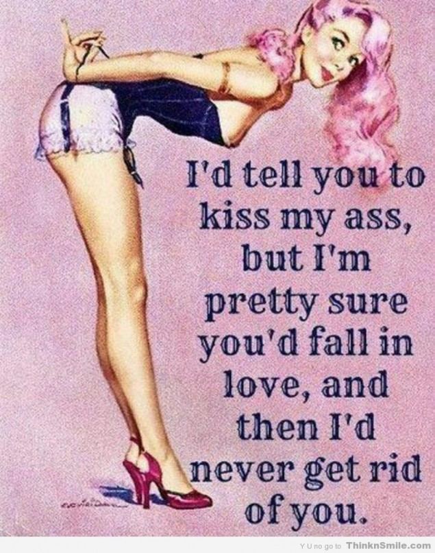 Kiss my ass and fall in love 635x806