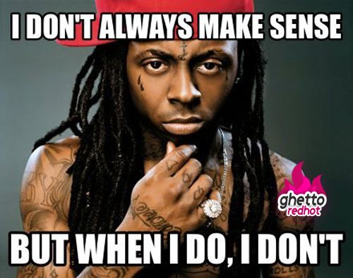 Lil wayne i dont always make sense