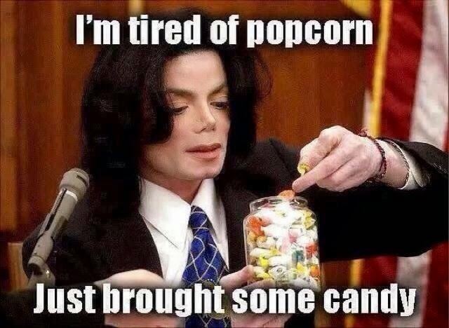 Michael Jackson Meme Im tired of popcorn just brought some candy