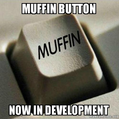 Muffin button now
