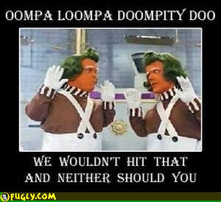 Oompa loompa hit that forizzle