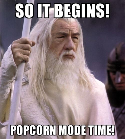 So it begins popcorn mode time meme
