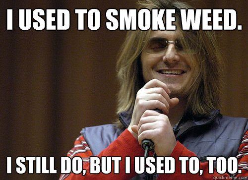 Used to smoke weed meme