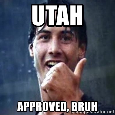 Utah approved bruh