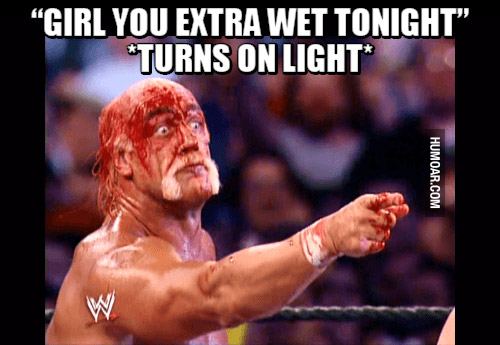 You extra wet tonight