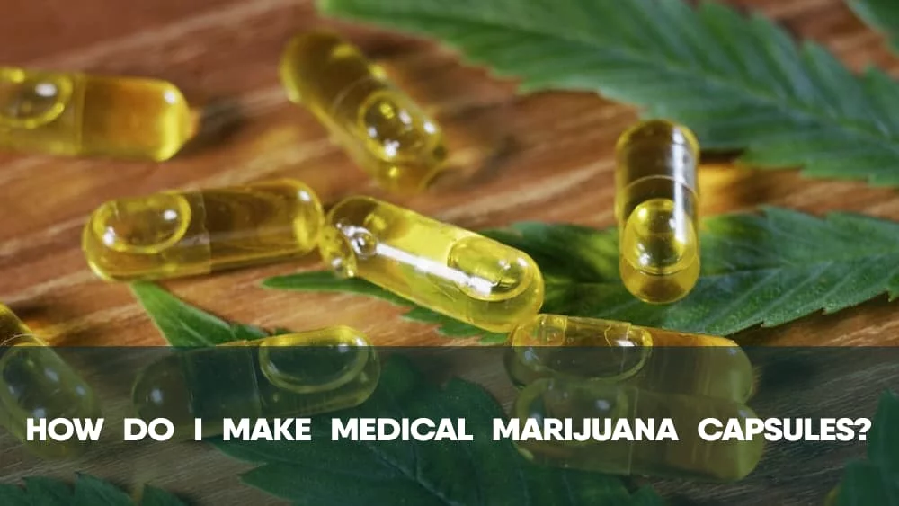 How do I make medical weed capsules