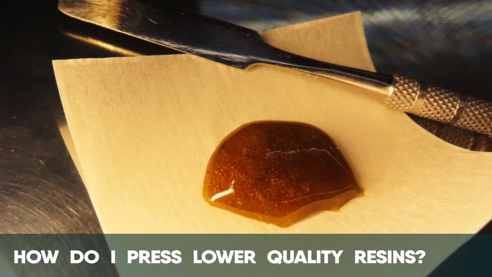 How do I press lower quality cannabis resins